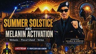 Summer Solstice and Melanin Activation Livestream ft. Professor Kaba Kamene