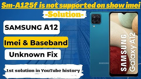 SAMSUNG SM-A125F IS NOT SUPPORTED ON SHOW IMEI FIX | SAMSUNG A12 IMEI & BASEBAND UNKNOWN SOLUTION