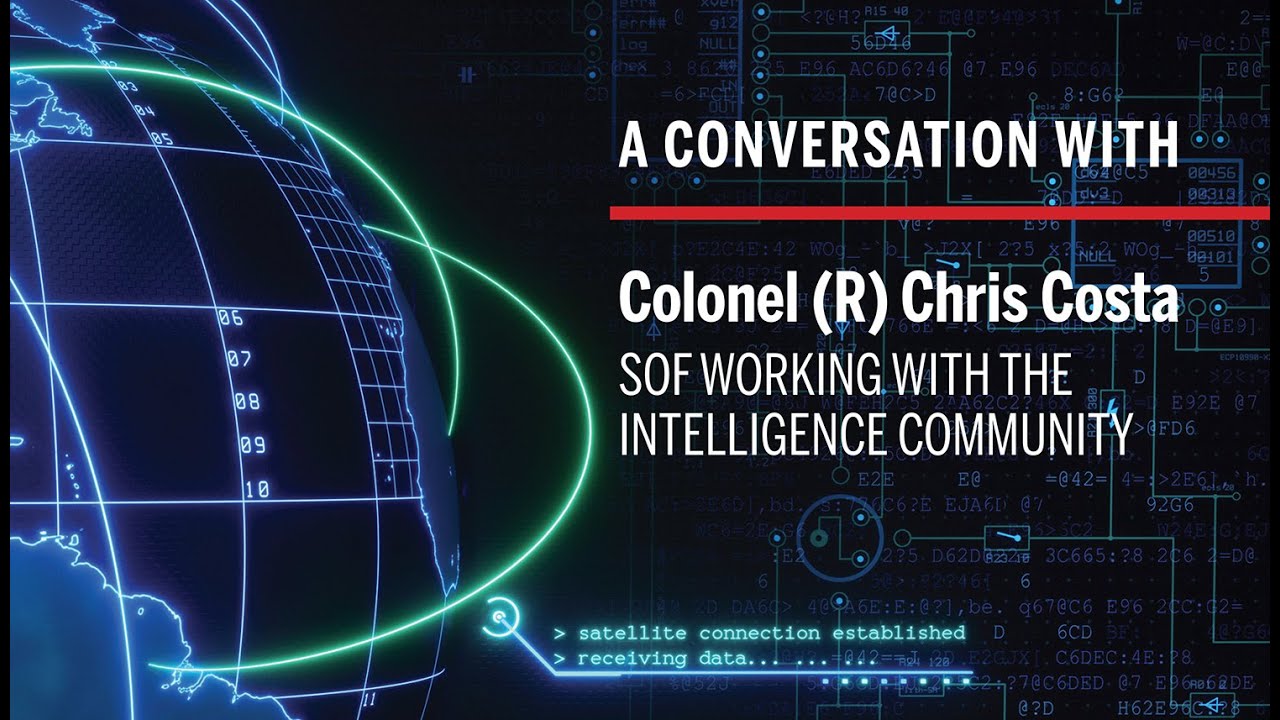A Conversation with: Colonel (R) Chris Costa - SOF Working with the ...