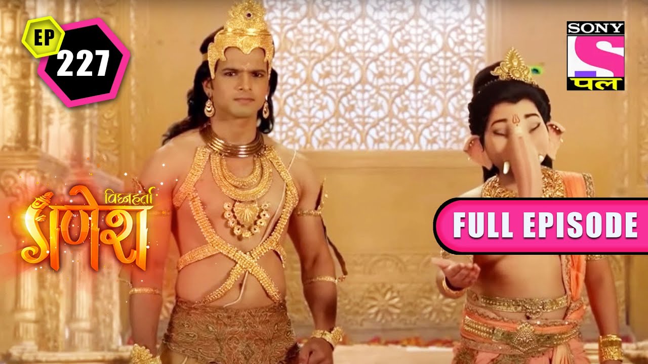 Ganesh Wins | Vighnaharta Ganesh - Ep 227 | Full Episode | 28 April 2022