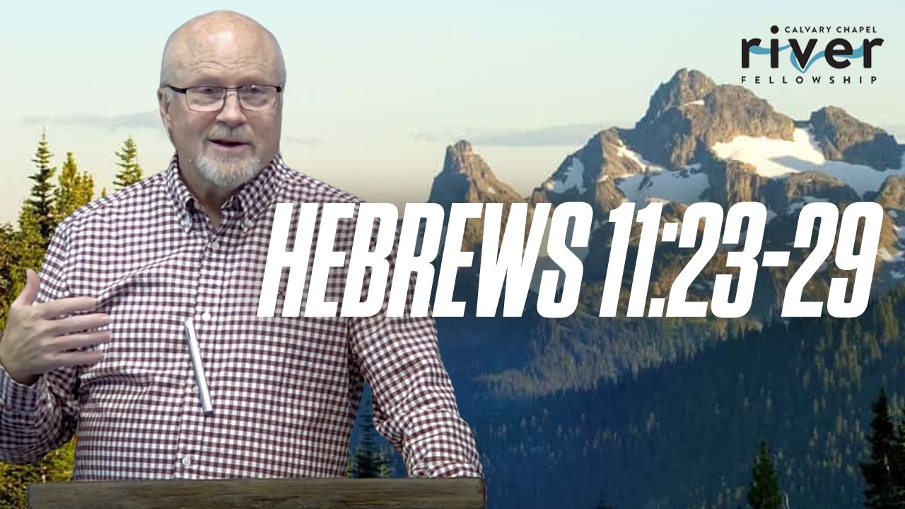 Hebrews 11:23-29 | 10.25.26 | Calvary Chapel River Fellowship | #Faith #Hebrews