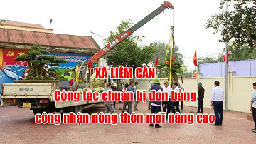 XÃ LIÊM CẦN - CÔNG TÁC CHUẨN BỊ ĐÓN BẰNG CÔNG NHẬN NÔNG THÔN MỚI NÂNG CAO