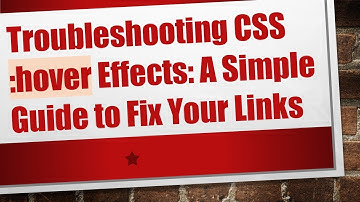 Troubleshooting CSS :hover Effects: A Simple Guide to Fix Your Links