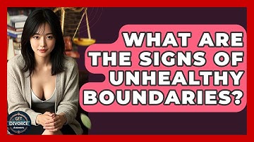 What Are The Signs Of Unhealthy Boundaries? - Get Divorce Answers