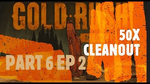 Gold rush the game part 6 EP 2  (DOING A 50X CLEANOUT) Finishing up the Arnold Claim  DIG DIG DIG!!!
