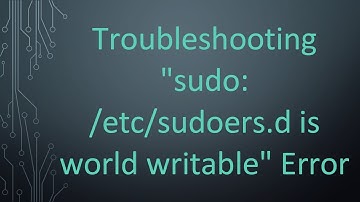 Troubleshooting "sudo: /etc/sudoers.d is world writable" Error