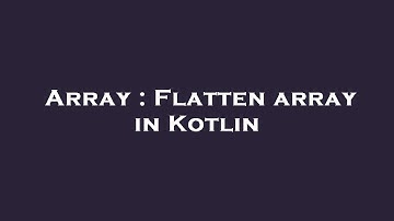 Array : Flatten array in Kotlin