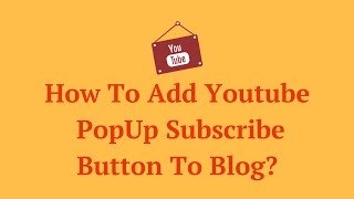 How To Add Youtube Subscribe PopUp Button To WordPress Or Blogger Blog