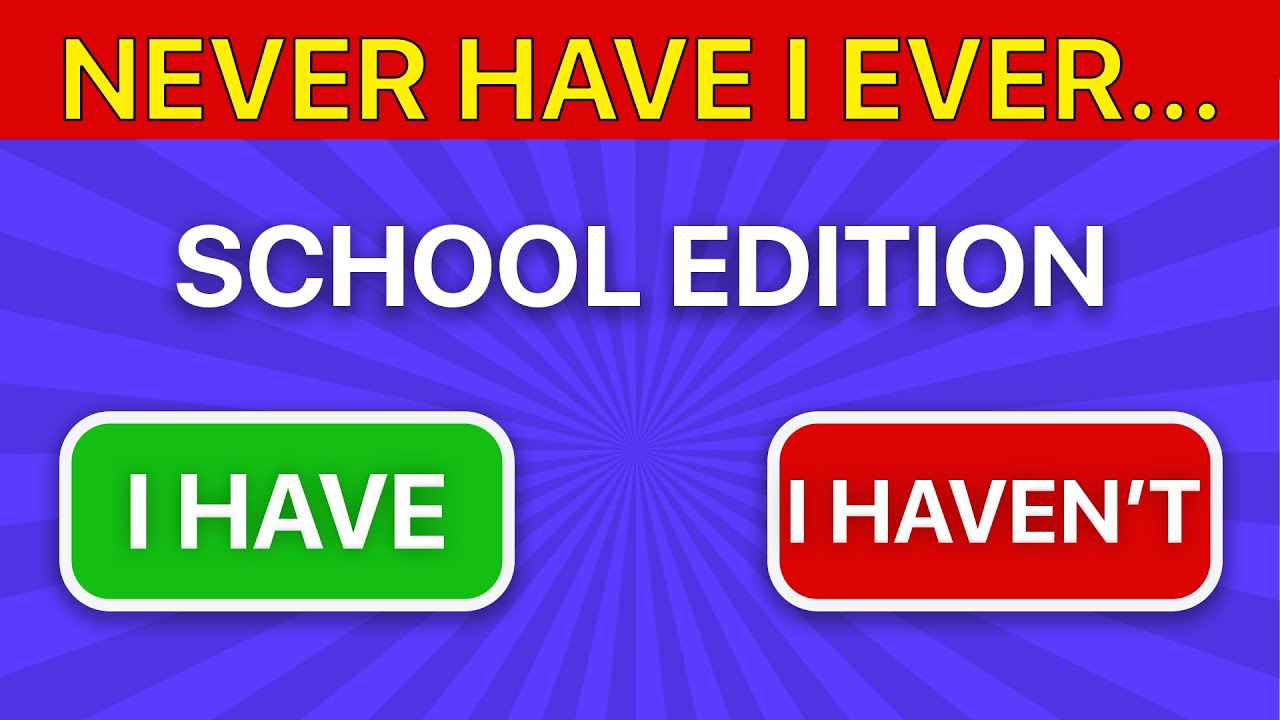 Never Have I Ever… School Edition - YouTube