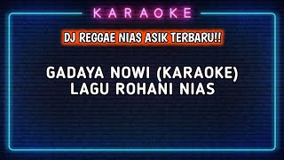 KARAOKE LAGU NIAS ROHANI ✝️ GADAYA NOWI | DJ REGGAE NIAS ASIK TERBARU BY DJ SUHARD