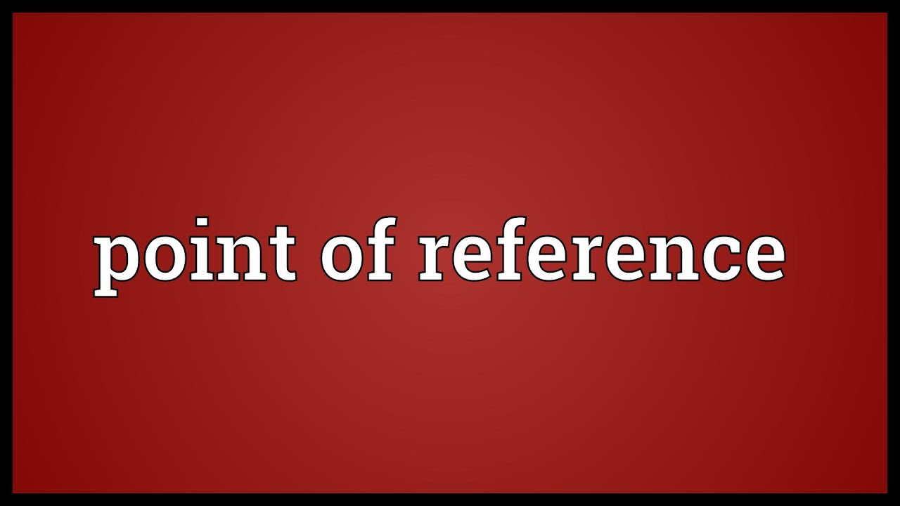  Point  of reference Meaning  YouTube