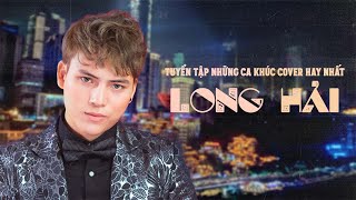 Tuyển tập những ca khúc cover hay nhất của Long Hải (P1) | Long Hải Official