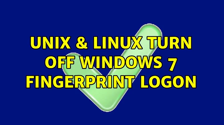 Unix & Linux: Turn off Windows 7 Fingerprint logon (4 Solutions!!)