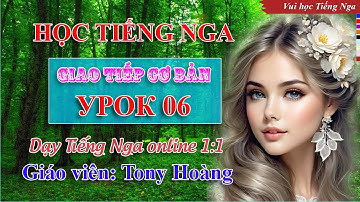 Bài 06: Học Tiếng Nga giao tiếp cơ bản (TT) | Thầy Hoàng dạy Tiếng Nga online 1:1 #russianlearning