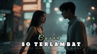 Download Lagu Cover || Lagu Manado - So Terlambat 🔰 Gunawan MP3