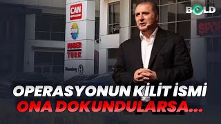 Operasyonun Kilit İsmi Ona Da Dokundularsa...