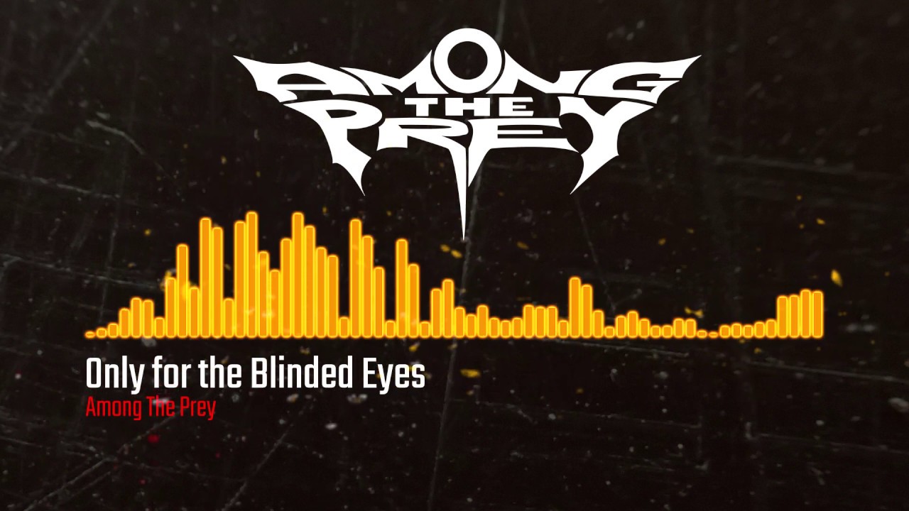 AMONG THE PREY - Only for the Blinded Eyes
