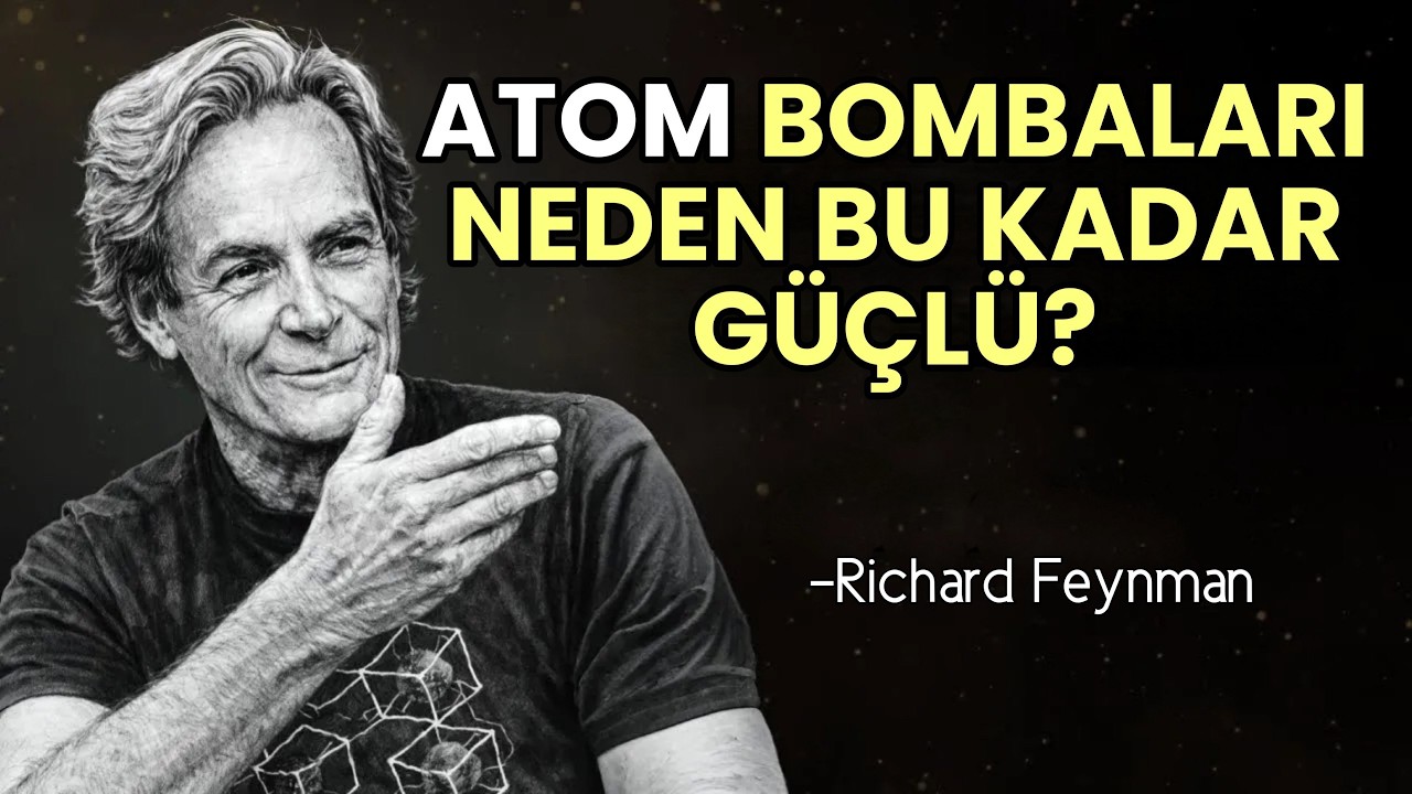 Atom Bombaları Neden Bu Kadar GÜÇLÜ? - Feynman'ın Ürpertici Yanıtı | Richard Feynman