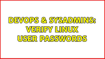 DevOps & SysAdmins: Verify linux user passwords (2 Solutions!!)