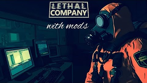 Lethal Company With Mods…What Could Possibly Go Wrong?