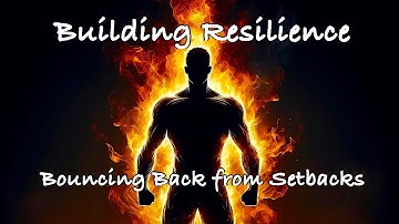 Building Resilience | Bouncing Back from Setbacks