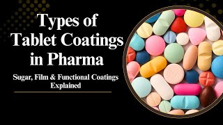Types of Tablet Coatings in Pharma | Sugar, Film & Functional Coatings Explained #TabletCoating