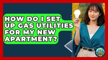 How Do I Set Up Gas Utilities for My New Apartment? - Your Utilities Hub
