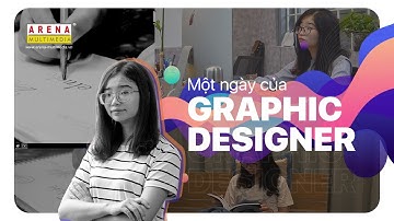 Một ngày của Graphic Designer | Arena Multimedia