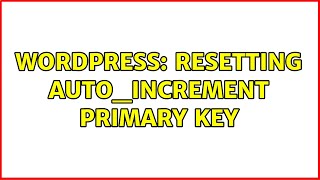 Wordpress: Resetting AUTO_INCREMENT primary key