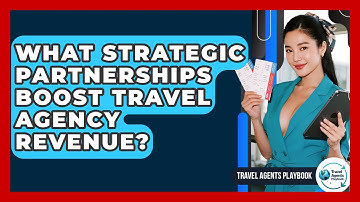 What Strategic Partnerships Boost Travel Agency Revenue? - Travel Agents Playbook