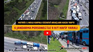 Metris 1 Nolu T Tipi Cezaevi Araçları  Kaza Yaptı : 6 Jandarma Personeli ile 9 H/T Hafif Yaralı