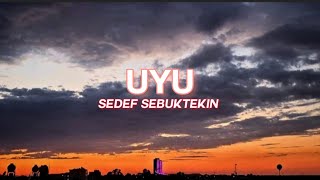 @SedefSebüktekin || Uyu [Lyrics]