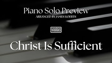 Thumbnail of Christ Is Sufficient (arr. James Koerts) – Piano Solo Preview