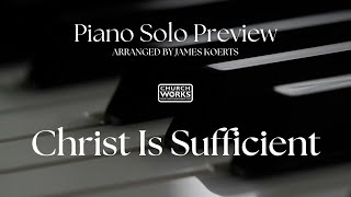 Christ Is Sufficient (arr. James Koerts) – Piano Solo Preview