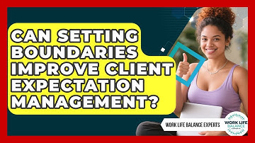 Can Setting Boundaries Improve Client Expectation Management? | Work Life Balance Experts News