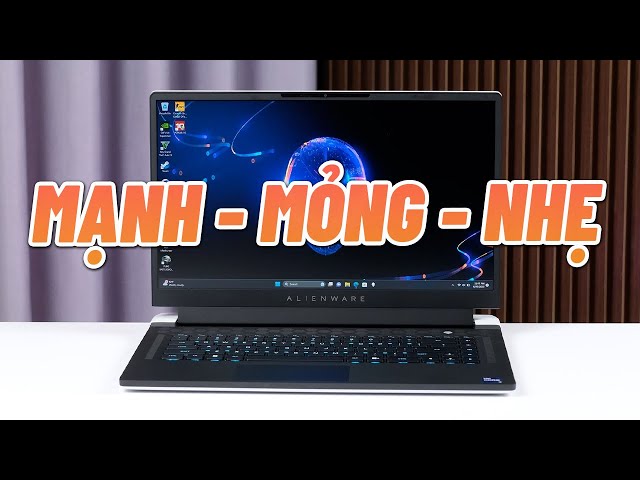 Đánh giá Dell Alienware X15 R2: ĐỈNH THẬT SỰ NHƯNG...