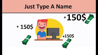 Earn $150 By Typing Names Easily Make Money Online fast