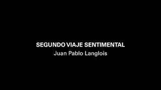 Segundo viaje sentimental. Juan Pablo Langlois