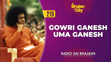 219 - Gowri Ganesh Uma Ganesh | Radio Sai Bhajans