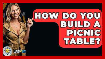 How Do You Build A Picnic Table? - LearnToDIY360.com