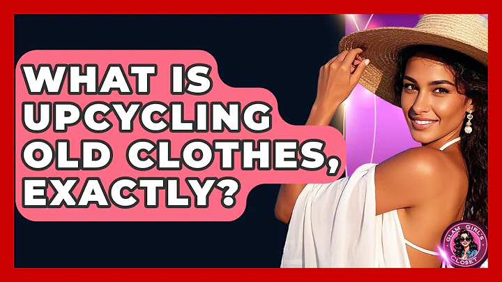 What Is Upcycling Old Clothes, Exactly? - Glam Girl's Closet