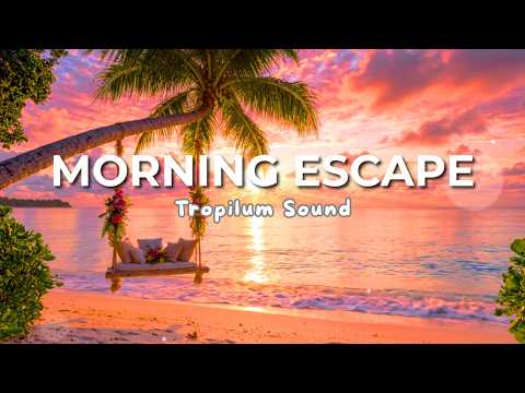 Peaceful Morning Escape 🌴 | Tropical Chillout Music for Relaxing and Studying