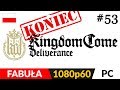 KINGDOM COME: DELIVERANCE PL 👑 odc.53 (#53) Koniec gry ⚔️ Zakończenie przygody