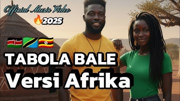 🔥TABOLA BALE Versi AFRIKA 🇰🇪🇹🇿🇺🇬 Swahili Songs Viral 2025 ~ Official Music Video.