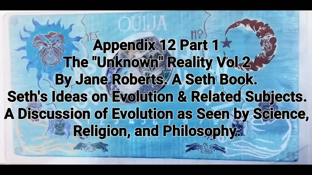Seth Appendix 12 Unknown Reality Vol 2 Evolution, Science, Religion, & Philosophy