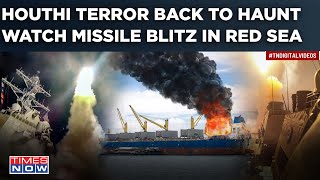 Houthi Missile Blitz In Red Sea \& Indian Ocean| 3 Ships Attacked| Rebels Back To Haunt Israel, US?