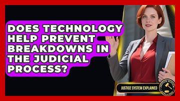 Does Technology Help Prevent Breakdowns in the Judicial Process? - Justice System Explained