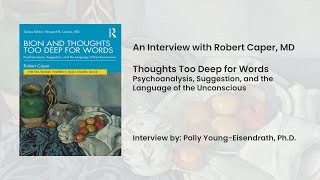 Bion and Thoughts Too Deep for Words an interview with Robert Caper, MD by Polly Young-Eisendrath