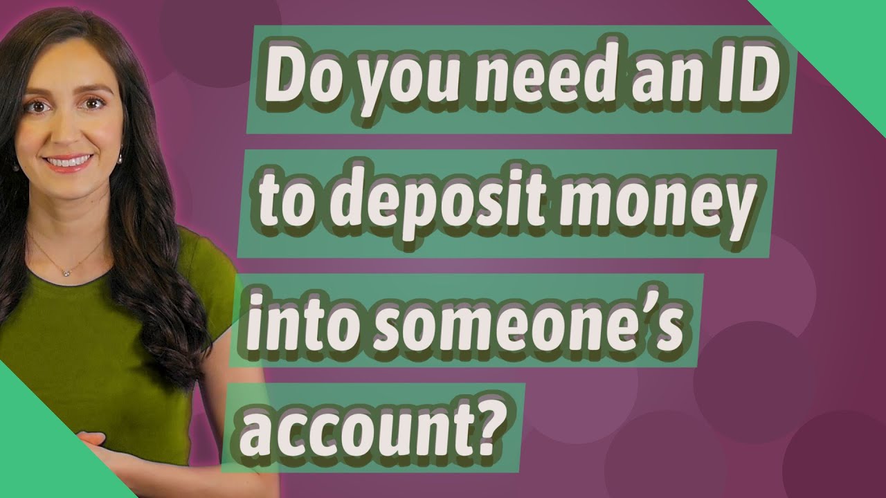 Do You Need An ID To Deposit Money Into Someone s Account YouTube Do You Need An ID To Deposit Money Into Someone s Account YouTube