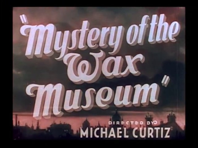 40×40: Mystery Of The Wax Museum (1933) –